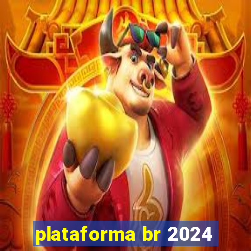 plataforma br 2024